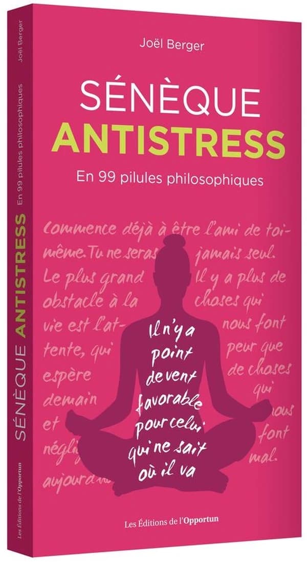 Sénèque antistress ; en 99 pilules philosophiques