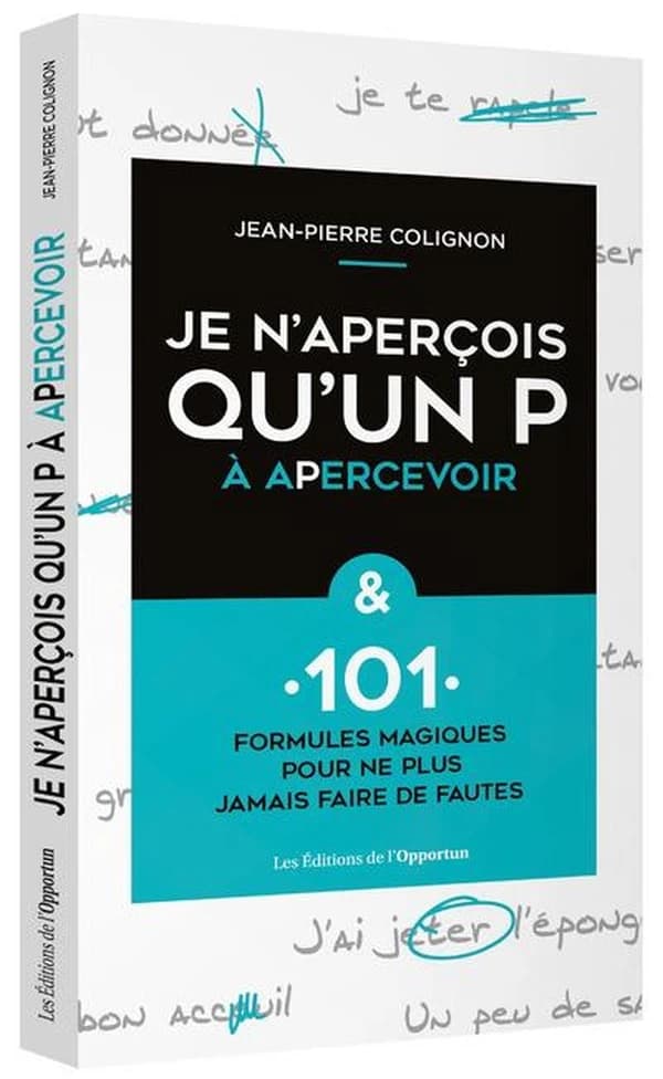 Je n'aperçois qu'un P à apercevoir : et 101 formules magiques pour ne plus jamais faire de fautes