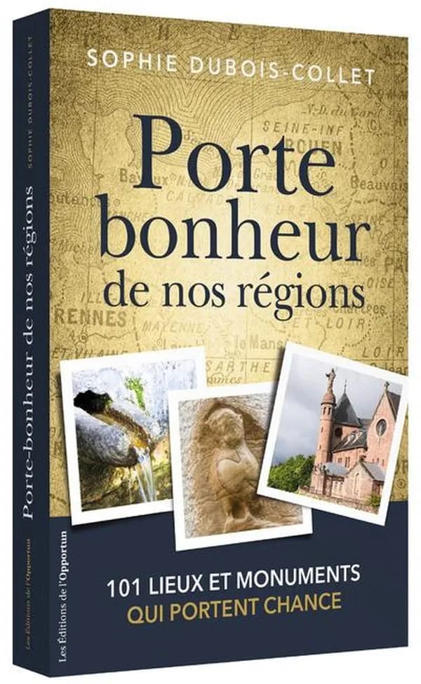 Porte bonheur de nos régions : [101 lieux et monuments qui portent chance]