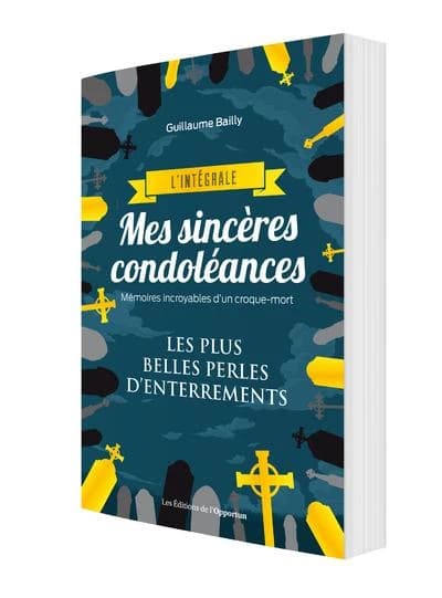 Mes sincères condoléances : mémoires incroyables d'un croque-mort, l'intégrale