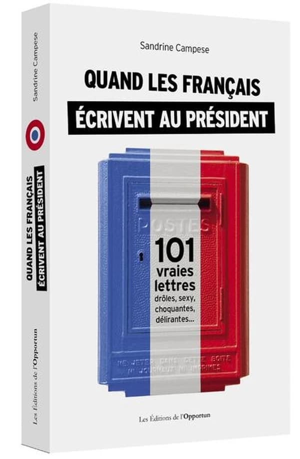 Quand les Français écrivent au Président : 101 vraies lettres, drôles, sexy, choquantes, délirantes