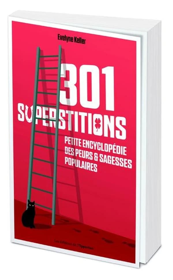 301 superstitions : petite encyclopédie des peurs et sagesses populaires
