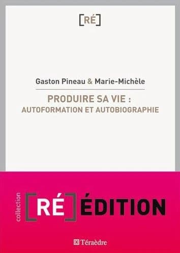 Produire sa vie : autoformation et autobiographie (French Edition)