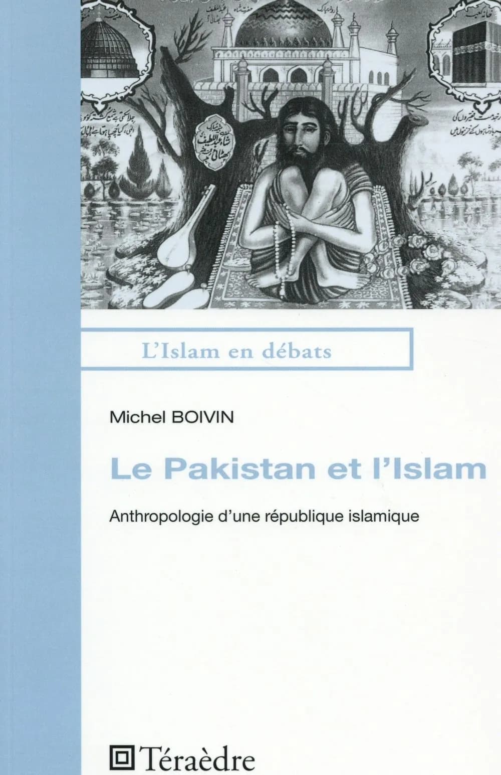 Le Pakistan et l'islam : anthropologie d'une république islamique