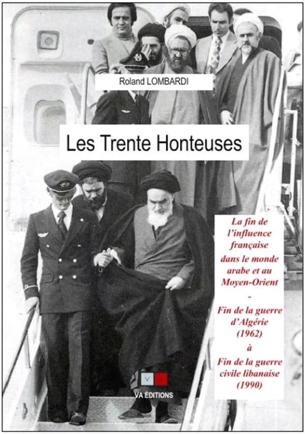 Les trente honteuses : aux origines de la fin de l'influence française dans le monde arabe et au Moyen-Orient : de la fin de la guerre d'Algérie, 1962, à la fin de la guerre civile libanaise, 1990