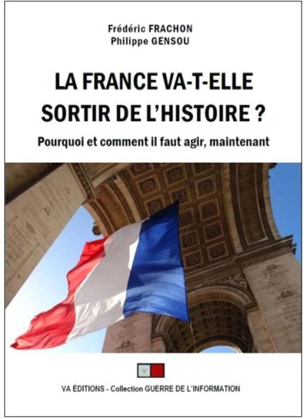 La France va-t-elle sortir de l'histoire ? pourquoi et comment il faut agir, maintenant