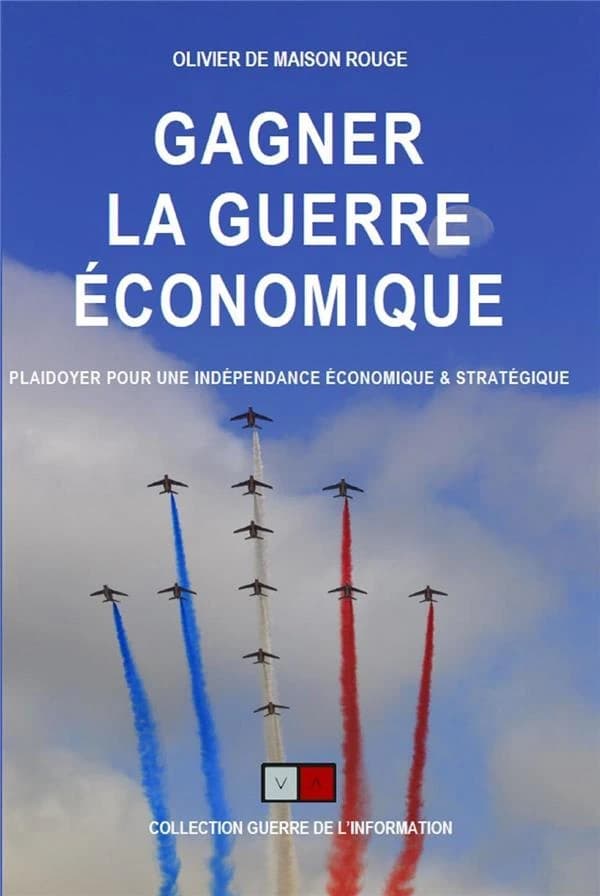 Gagner la guerre économique : plaidoyer pour une souveraineté économique & une indépendance stratégique