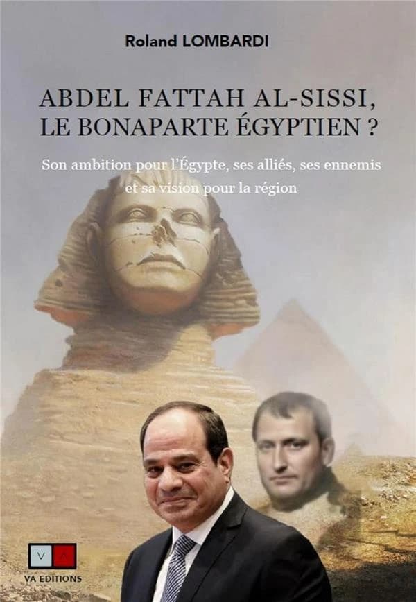 Abdel Fattah al-Sissi, le Bonaparte égyptien ? : son ambition pour l'Égypte, ses alliés, ses ennemis et sa vision pour la région