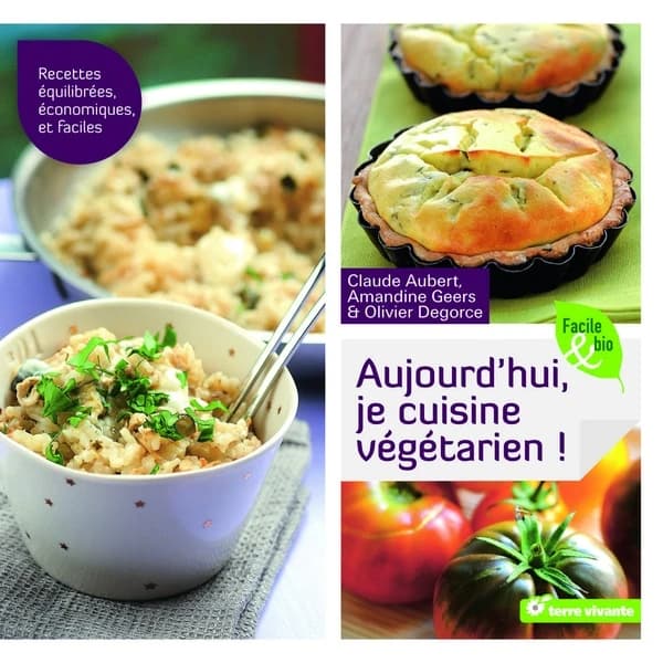 Aujourd'hui, je cuisine végétarien ! : recettes équilibrées, économiques et faciles