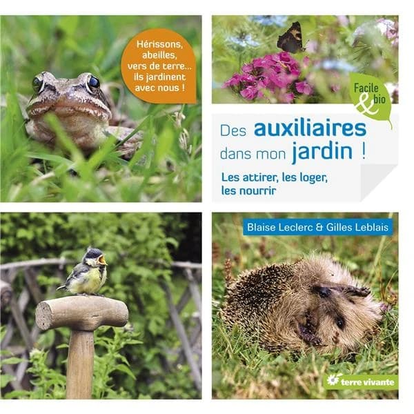 Des Auxiliaires dans mon jardin ! : Les attirer, les loger, les nourrir