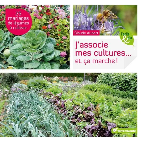 J'associe mes cultures... et ça marche ! - 25 mariages de légumes à cultiver