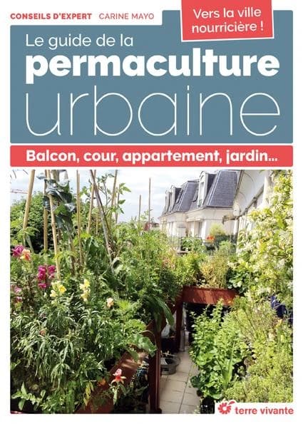 Le guide de la permaculture urbaine : balcon, cour, appartement, jardin