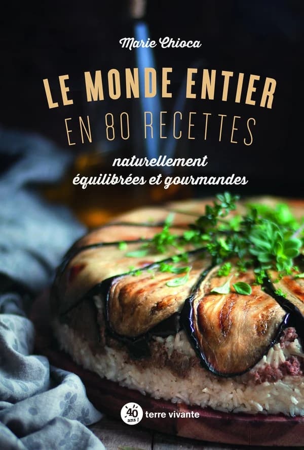 Le monde entier en 80 recettes : naturellement équilibrées et gourmandes