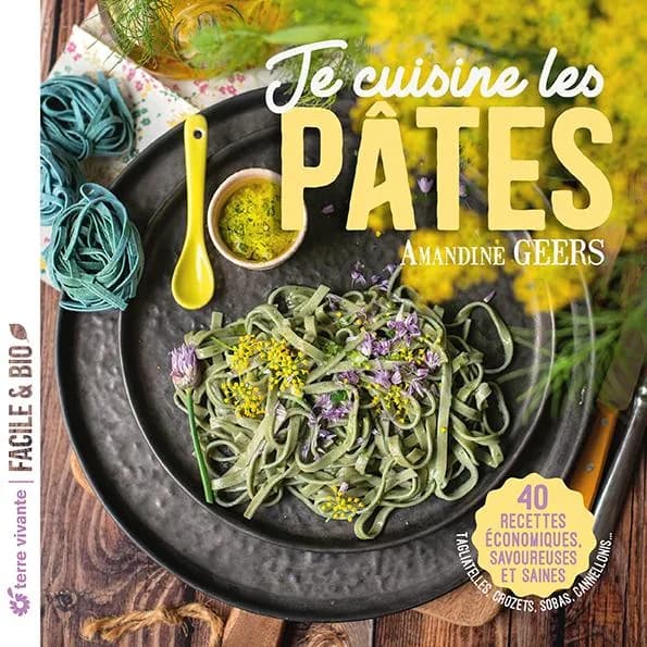 Je cuisine les pâtes : 40 recettes économiques, savoureuses et saines : tagliatelles, crozets, sobas, cannellonis