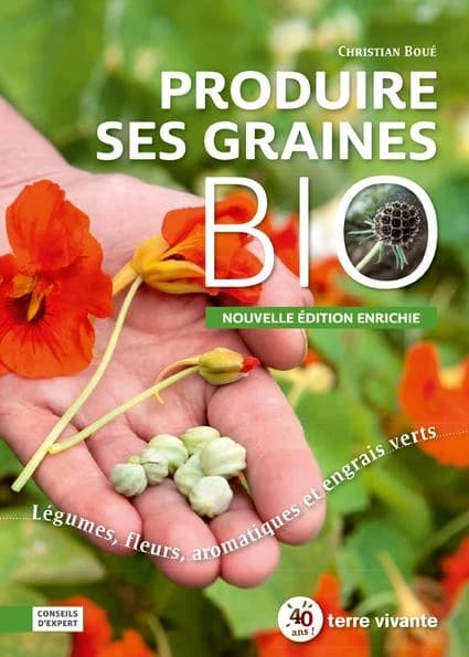 Produire ses graines bio : légumes, fleurs, aromatiques et engrais verts (Nouvelle éd. enrichie) Christian Boué