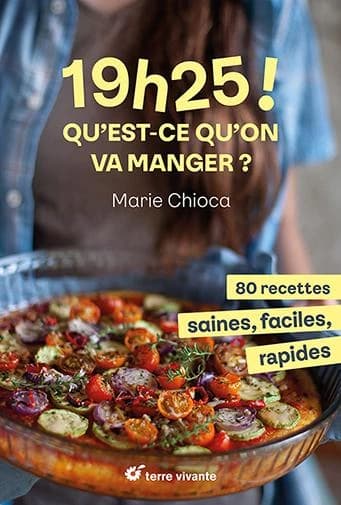 19h25 ! Qu'est-ce qu'on va manger ? : 80 recettes saines, faciles, rapides