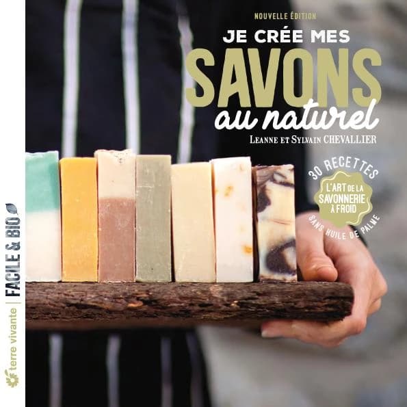Je crée mes savons au naturel : l'art de la savonnerie à froid (Nouvelle éd.) Leanne et Sylvain Chevallier ; photographies, Pierre Deschamps