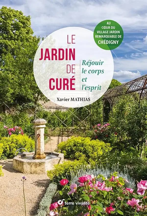 Le jardin de curé : réjouir le corps et l'esprit : au coeur du village jardin remarquable de Chédigny
