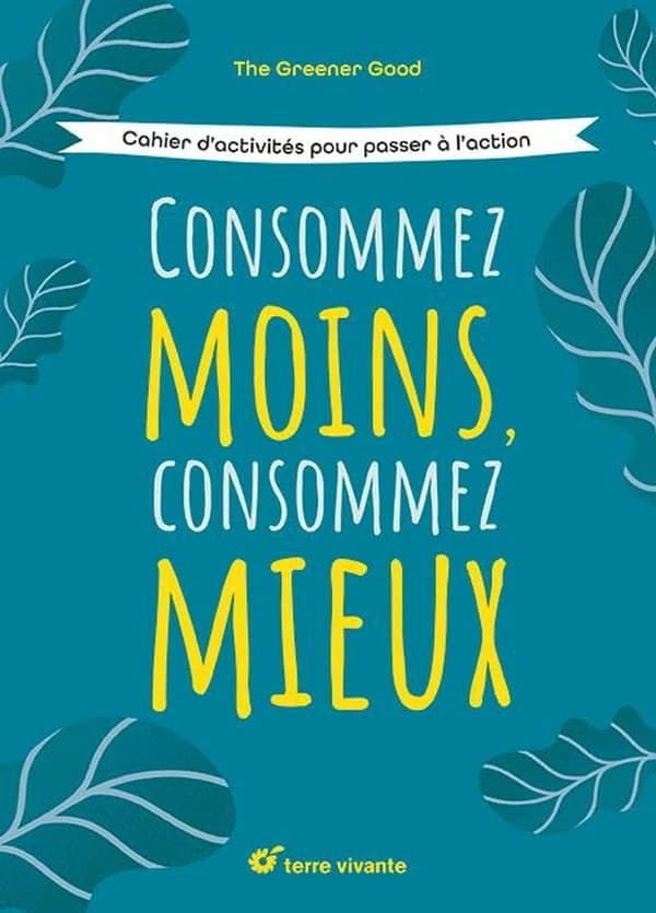 Consommez moins, consommez mieux : cahier d'activités pour passer à l'action