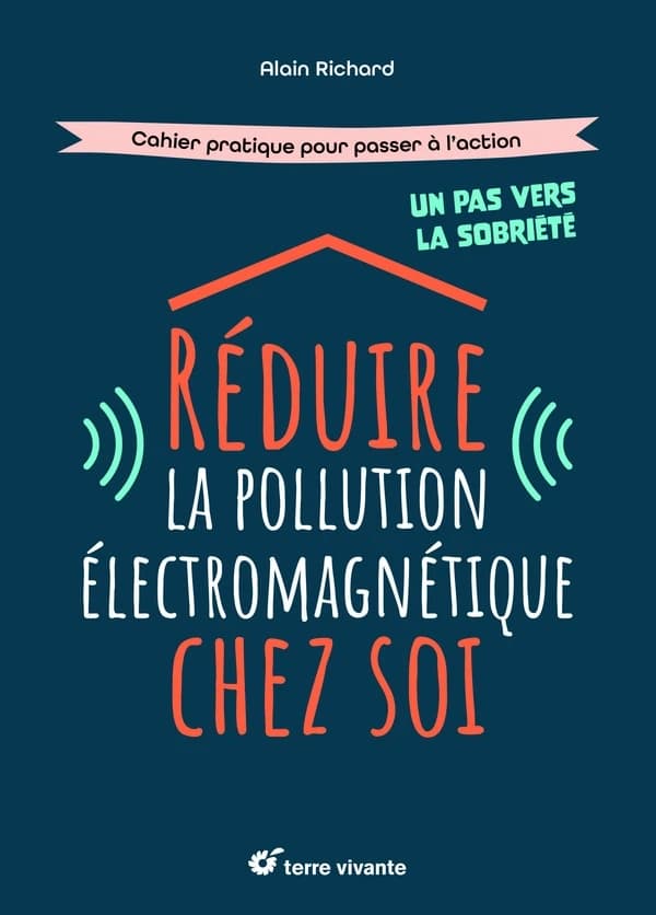 Réduire la pollution électromagnétique chez soi : un pas vers la sobriété : cahier pratique pour passer à l'action