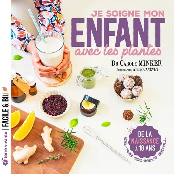 Je soigne mon enfant avec les plantes : de la naissance à 18 ans...