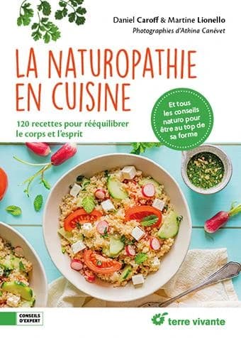 La naturopathie en cuisine : 120 recettes pour rééquilibrer le corps et l'esprit... : tous les conseils naturo pour être au top de sa forme