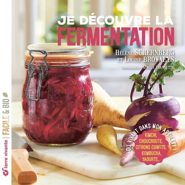 Je découvre la fermentation : du vivant dans mon assiette !...