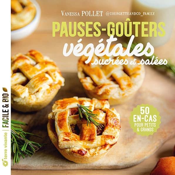 Pauses-goûters végétales sucrées et salées : 50 en-cas pour petits & grands