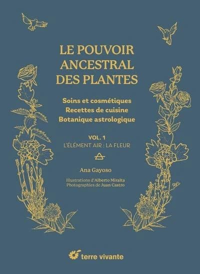 Soins et cosmétiques, recettes de cuisine, botanique astrologique. : L'élément air : La fleur. Vol. 1