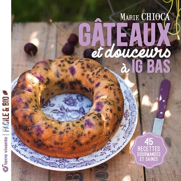Gâteaux et douceurs à IG bas : 45 recettes gourmandes et saines