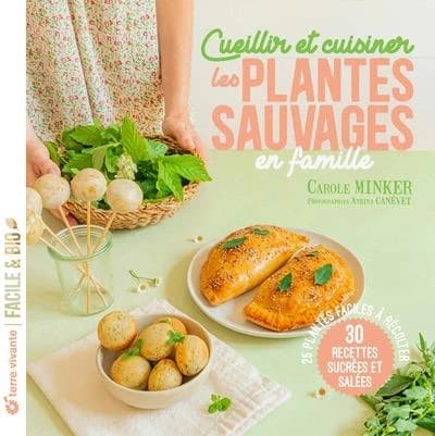 Cueillir et cuisiner les plantes sauvages en famille : 25 plantes faciles à récolter