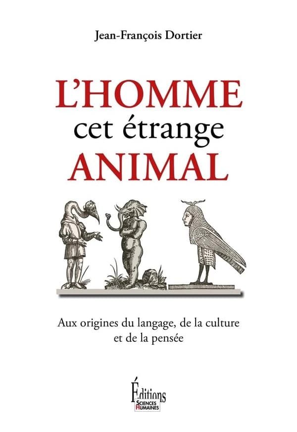L'homme, cet étrange animal : aux origines du langage, de la culture et de la pensée ([Nouvelle éd.]) Jean-François Dortier