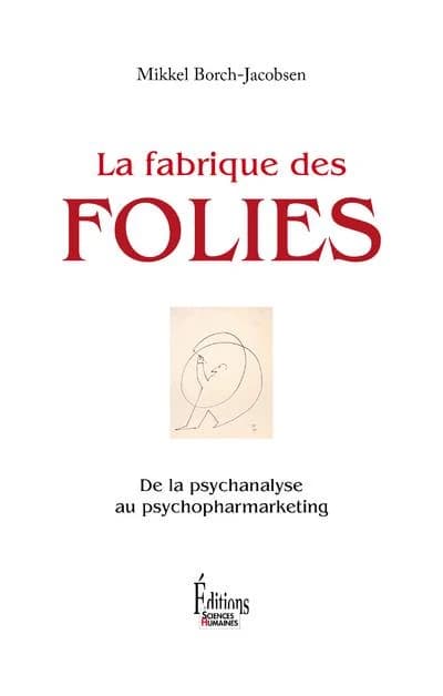 La fabrique des folies : de la psychanalyse au psychopharmarketing