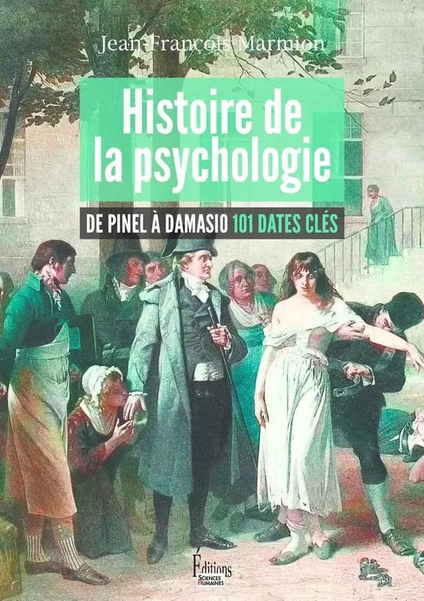 Histoire de la psychologie : de Pinel à Damasio, 101 dates clés