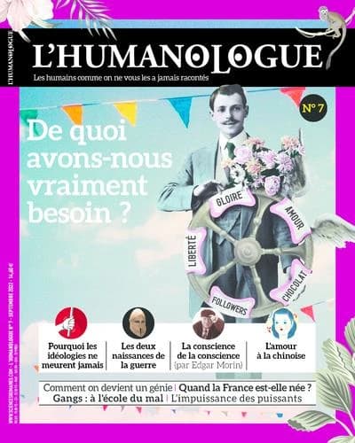 L'humanologue n.7 ; de quoi avons-nous vraiment besoin ?