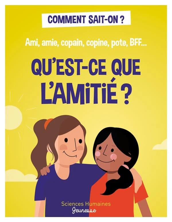 Qu'est-ce que l'amitié ? : ami, amie, copain, copine, pote, BBF