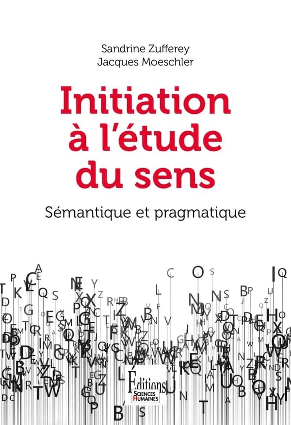 Initiation à l'étude du sens : sémantique et pragmatique (Deuxième éd.) Sandrine Zufferey, Jacques Moeschler