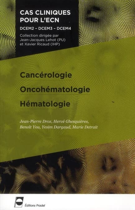 Cancérologie, oncohématologie, hématologie ([2e éd.]) [Jean-Pierre Droz, Hervé Ghesquières, Benoît You, et al.]