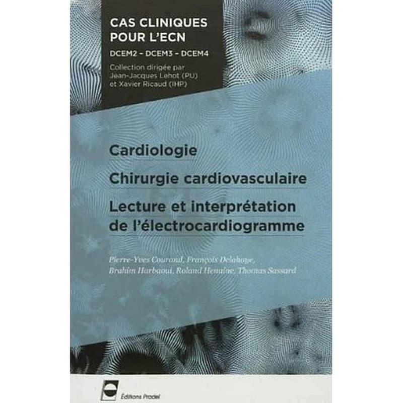 Cardiologie, chirurgie cardiovasculaire, lecture et interprétation de l'électrocardiogramme ([2e éd.]) [Pierre-Yves Courand, François Delahaye, Brahim Harbaoui, et al.]