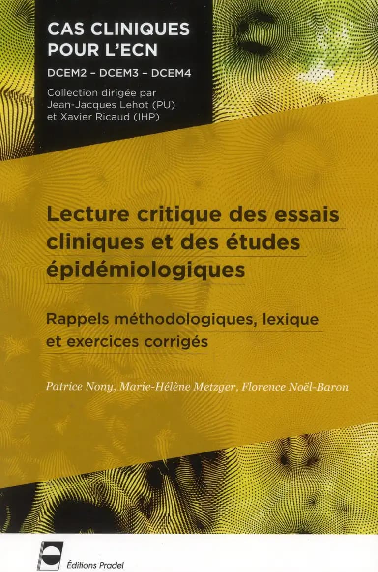 Lecture critique des essais cliniques et des études épidémiologiques : rappels méthodologiques, lexique et exercices corrigés ([2e éd.]) [Patrice Nony, Marie-Hélène Metzger, Florence Noël-Baron]