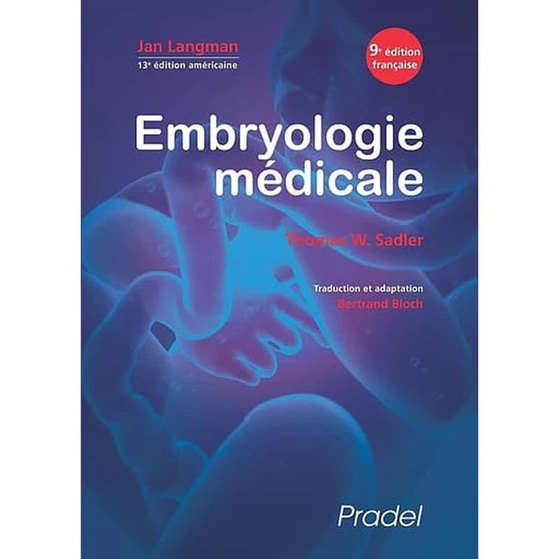 Embryologie médicale (9e éd. française) Jan Langman,Thomas W. Sadler,... ; traduction et adaptation [de la 13e édition américaine], Bertand Bloch,... ; illustrations assistées par ordinateur, Susan L. Sadler-Redmond ; microphotographie par balayage, Kathy