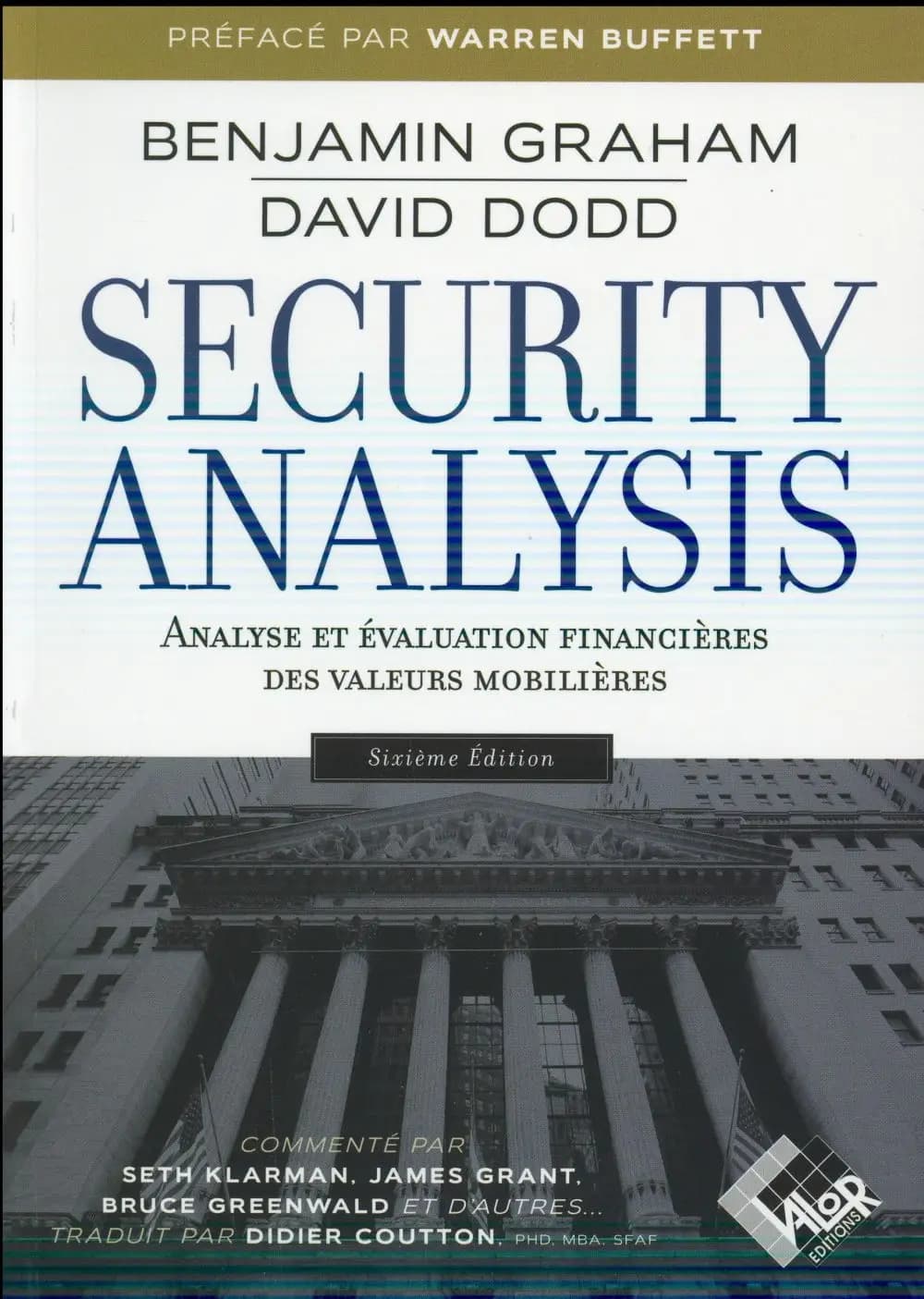 Security analysis : analyse et évaluation financières des valeurs mobilières : principes et technique (6e éd.) Benjamin Graham,... et David L. Dodd,... ; traduit et annoté par Didier Coutton,...