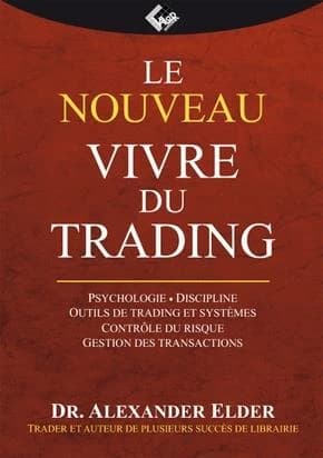 Le nouveau "Vivre du trading" : psychologie, tactiques de trading, gestion du risque, système d'enregistrement des opérations ([Nouvelle éd. revue et augmentée]) Dr. Alexander Elder,... ; traduit de l'américain par Patrick Stokowski