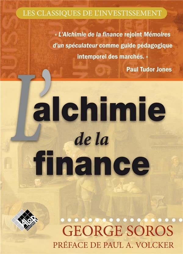 L'alchimie de la finance (Nouvelle éd.) George Soros ; traduit de l'américain par Antoine Dublanc et Stéphan Wrobel ; [préface de Paul A. Volcker]