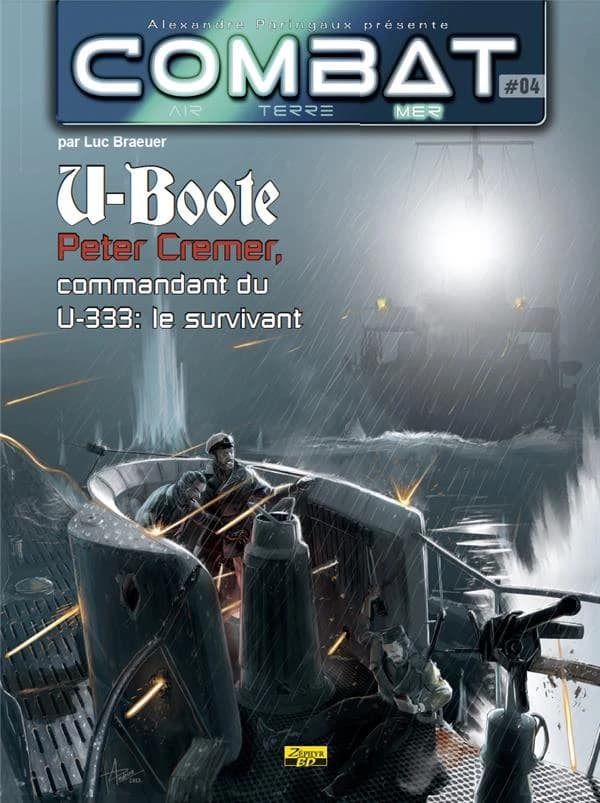 Combat mer Tome 4 ; U-333, Commandant Ali Cremer le miraculé