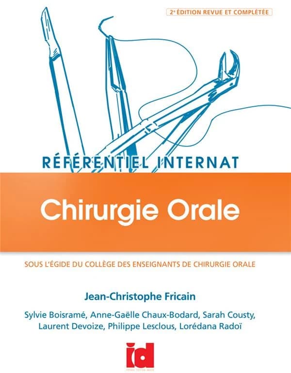 Chirurgie orale (2e éd. revue et complétée) sous l'égide du Collège des enseignants de chirurgie orale ; [sous la direction de] Jean-Christophe Fricain ; [rédigé par] Anne-Gaëlle Bodard, Sylvie Boisramé, Sarah Cousty... [et al.]