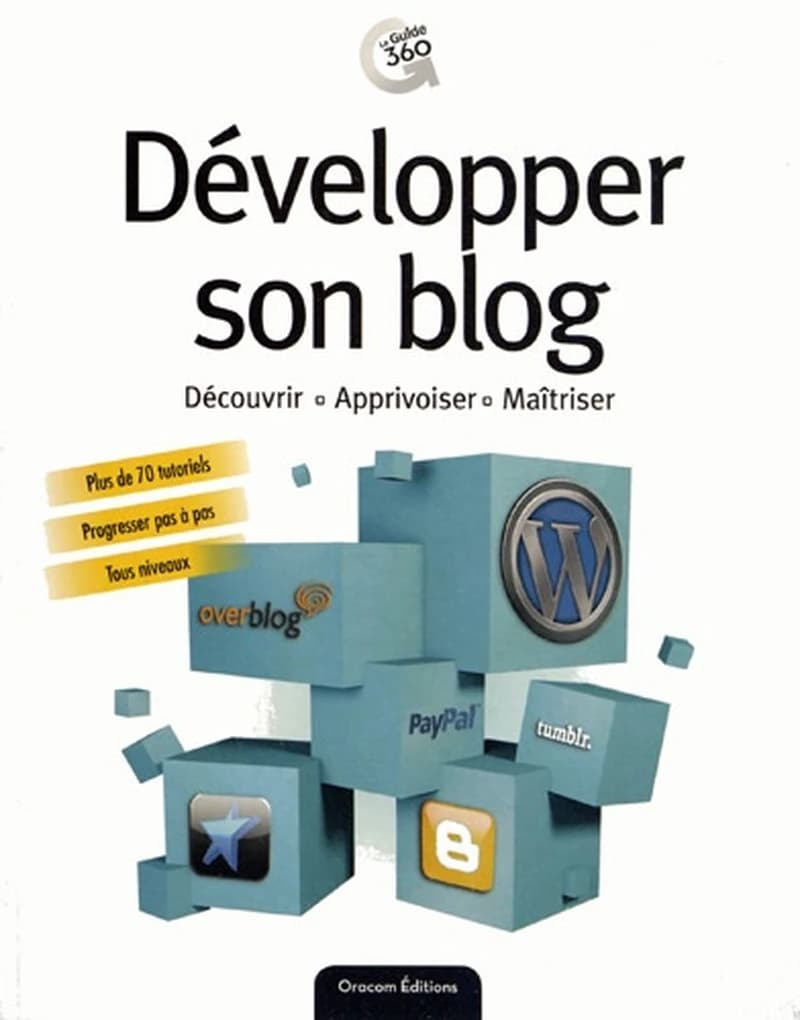 Développer son blog : [découvrir, apprivoiser, maîtriser]
