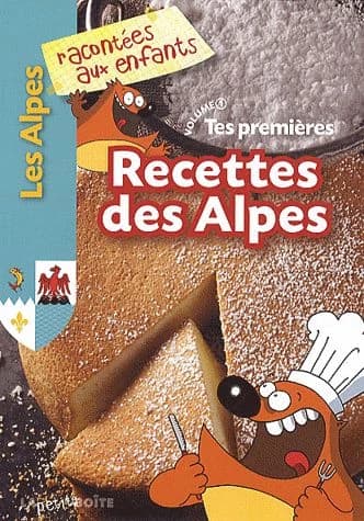 Tes premières recettes des Alpes. Volume 1