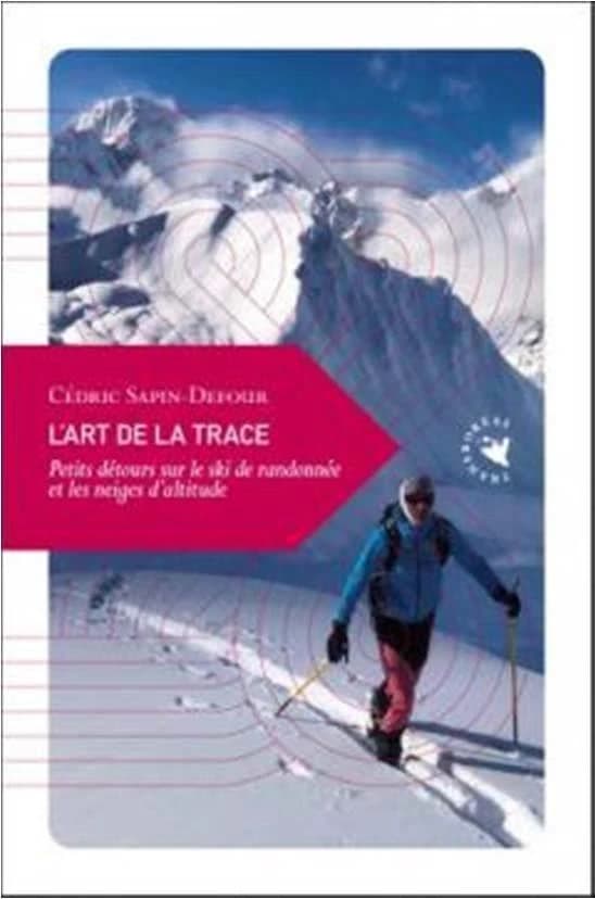 L'art de la trace : petits détours sur le ski de randonnée et les neiges d'altitude
