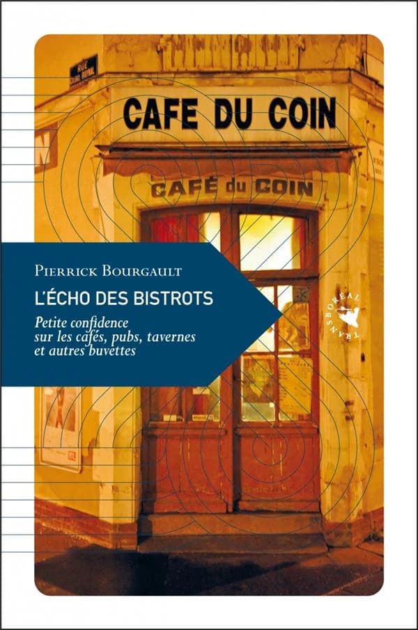 L'écho des bistrots : petite confidence sur les cafés, pubs, tavernes et autres buvettes (2e éd.) Pierrick Bourgault